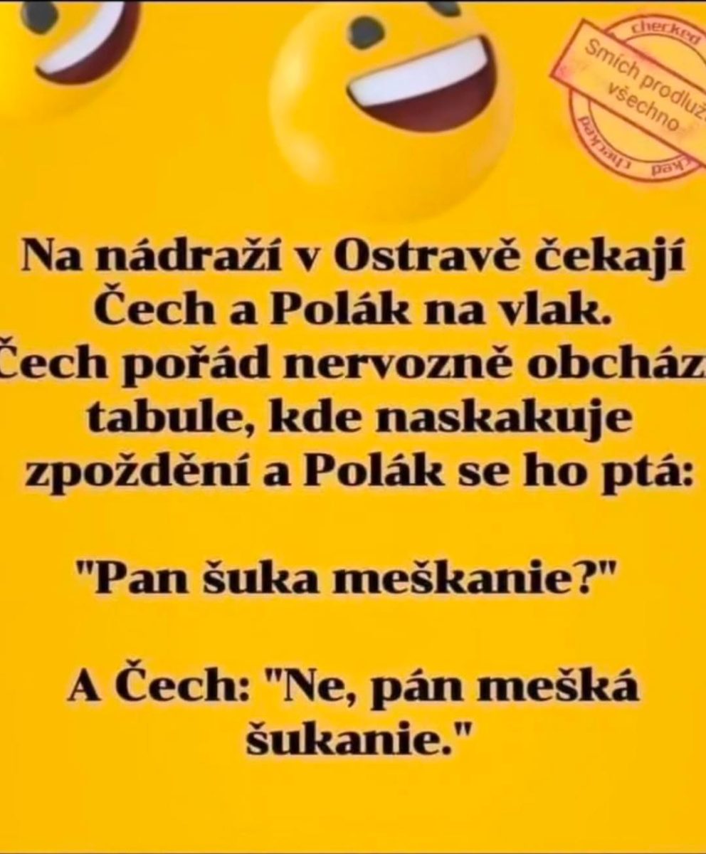 Vtip o Čechovi a Poliakovi čakajúcich na vlak v Ostrave. Hra so slovami o meškaní a šukaní na tabuli. Spätná väzba smiechu.