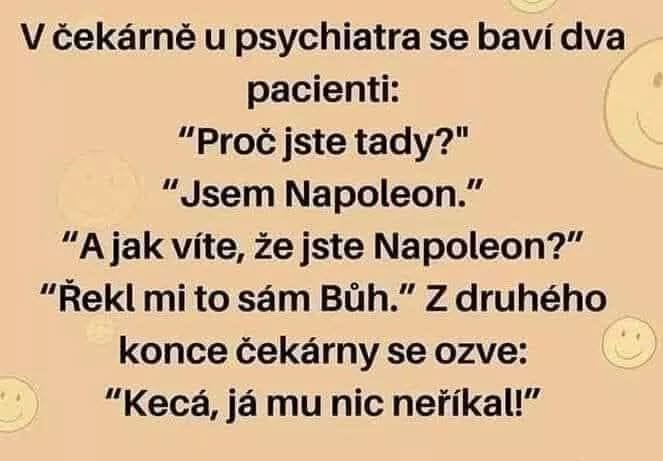 Vtip v čakárni u psychiatra: pacient si myslí, že je Napoleon, druhý tvrdí, že je Boh.