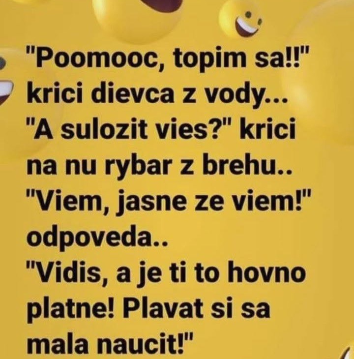Dievča kričí „Pomoc, topím sa!“ Rybár sa pýta na jej schopnosti. Odpoveď je vtipná a poukazuje na dôležitosť plávania.