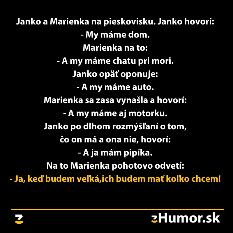 Janko a Marienka na pieskovisku diskutujú o tom, kto má viac vecí. Vtip končí Marienkinou pohotovou odpoveďou.