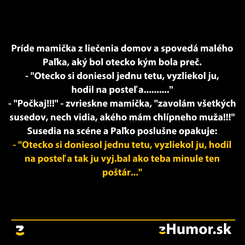 Humorný text o nedorozumení medzi rodičmi a synom. Otec vtipne zachytáva scénu, keď sa mamička vracia domov.