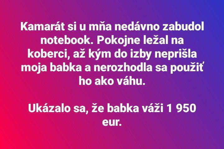 Vtipný text o babke, ktorá omylom použila notebook ako váhu a zistila, že váži 1950 eur.