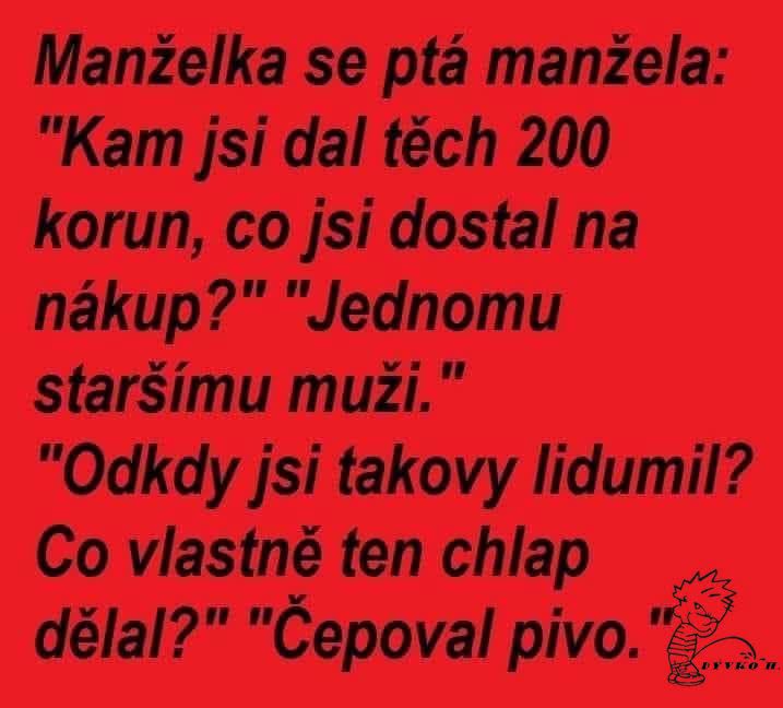 Manželka sa pýta na 200 Kč určené na nákup, manžel ich minul na pivo, ktoré čapoval starší muž.