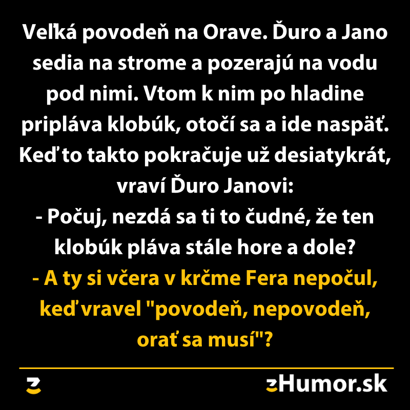 Vtip o povodni na Orave: klobúk plávajúci stále hore a dole, Fero v krčme hovoril, „oráť sa musí“.