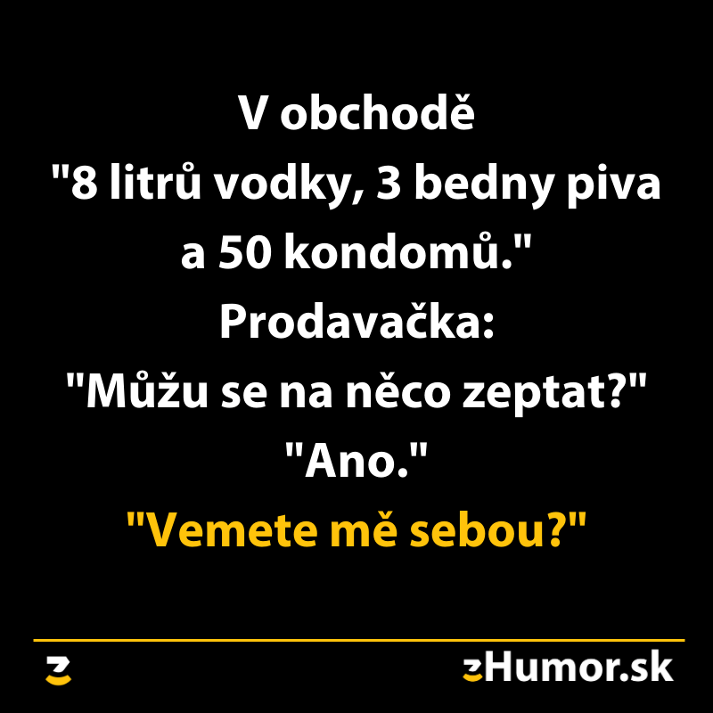 Vtipný text o nákupe veľkého množstva alkoholu a kondómov, s otázkou predavačky o privolaní.