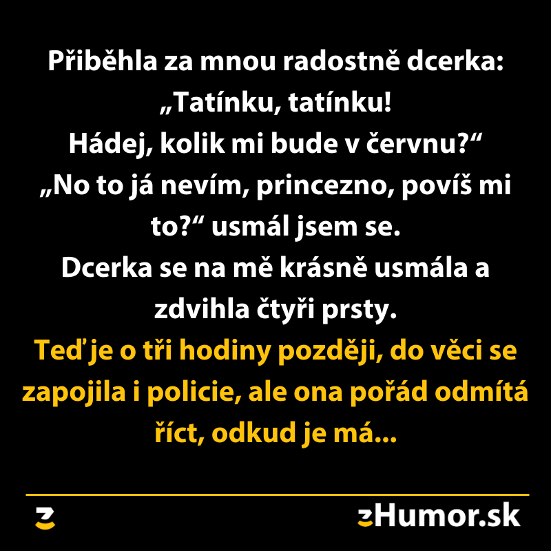 Otec a dcéra si robia žarty, keď sa dcéra pýta na svoj vek a žartovne zdvihne štyri prsty. Polícia rieši vtipnú situáciu.