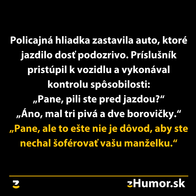 Policajná anekdota: vodič prizná pitie, dôvod nechá šoférovať manželku. Humorná konverzácia s policajtom.