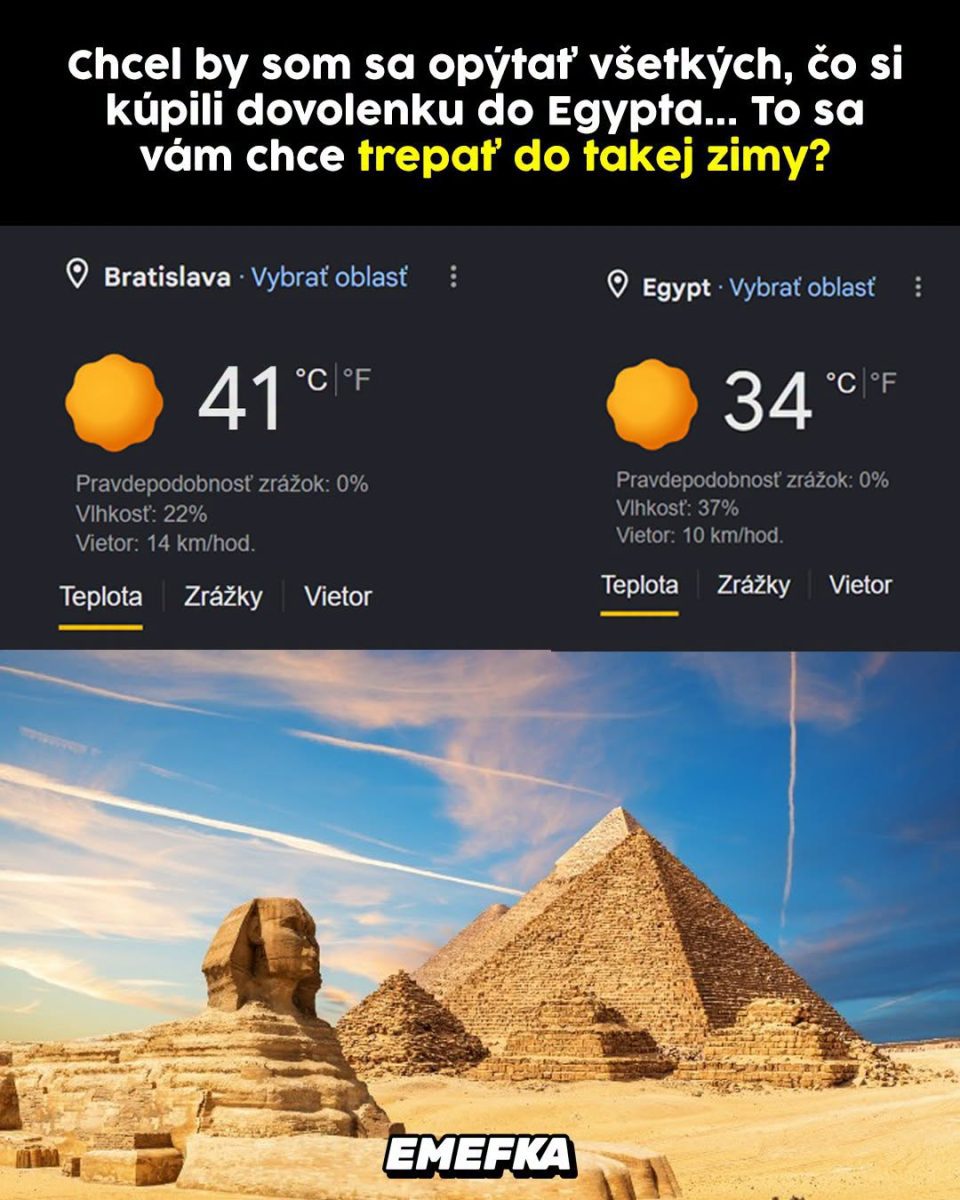 Porovnanie horúceho počasia Bratislavy a Egypta s otázkou na zmysel dovolenky v Egypte.