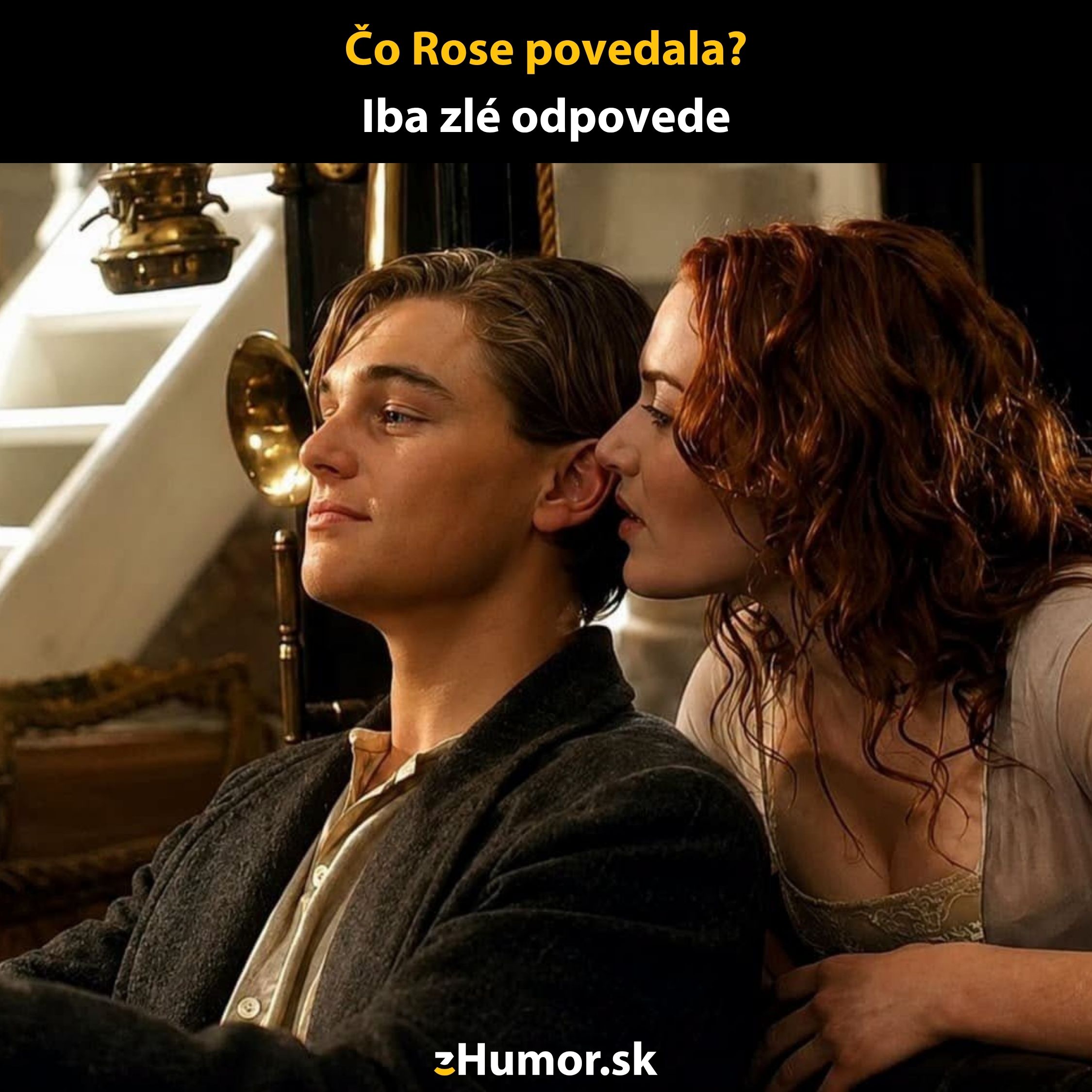 Pár v známom romantickom filme, žena šepká mužovi do ucha, s textom: Čo Rose povedala? Iba zlé odpovede.