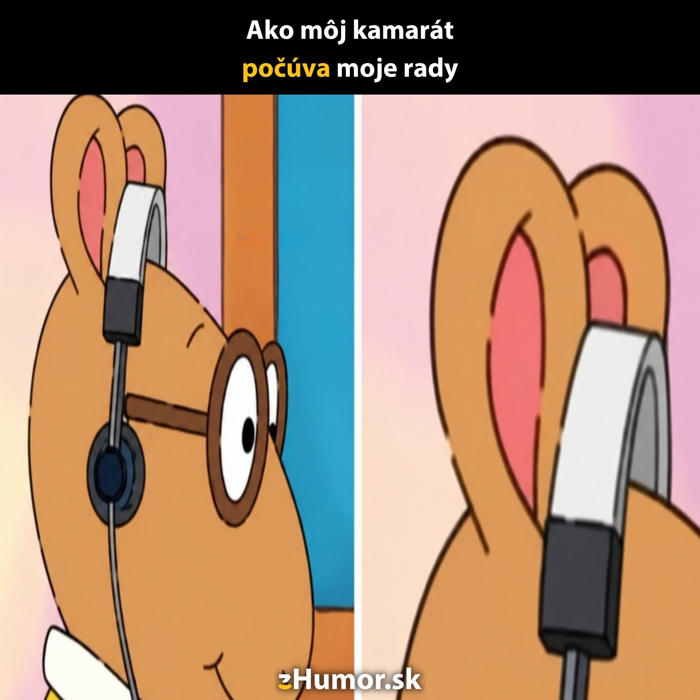 Kreslený postavička s okuliarmi neúspešne nosí slúchadlá, text: Ako môj kamarát počúva moje rady.