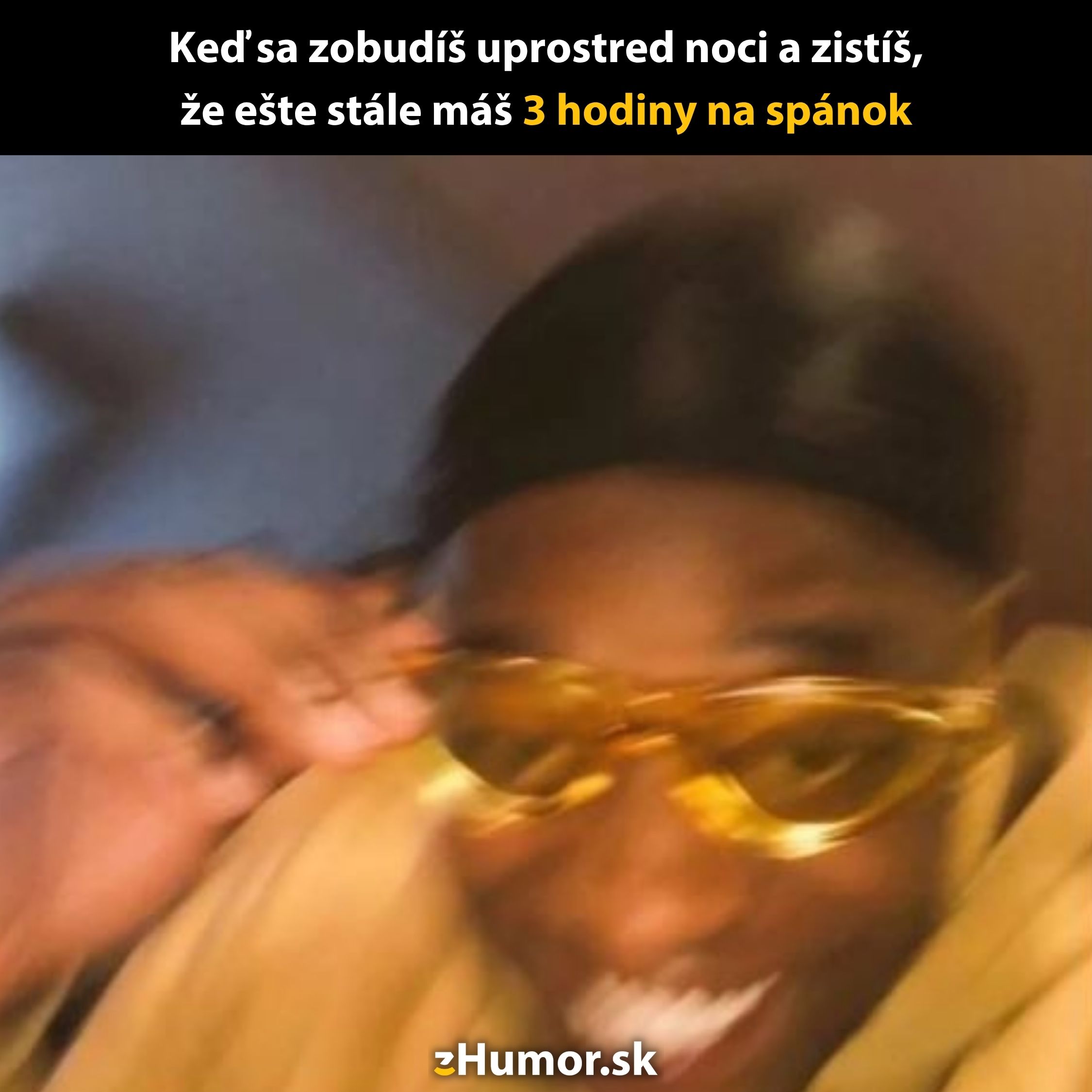 Šťastný moment, keď si uvedomíš, že máš ešte tri hodiny spánku uprostred noci.