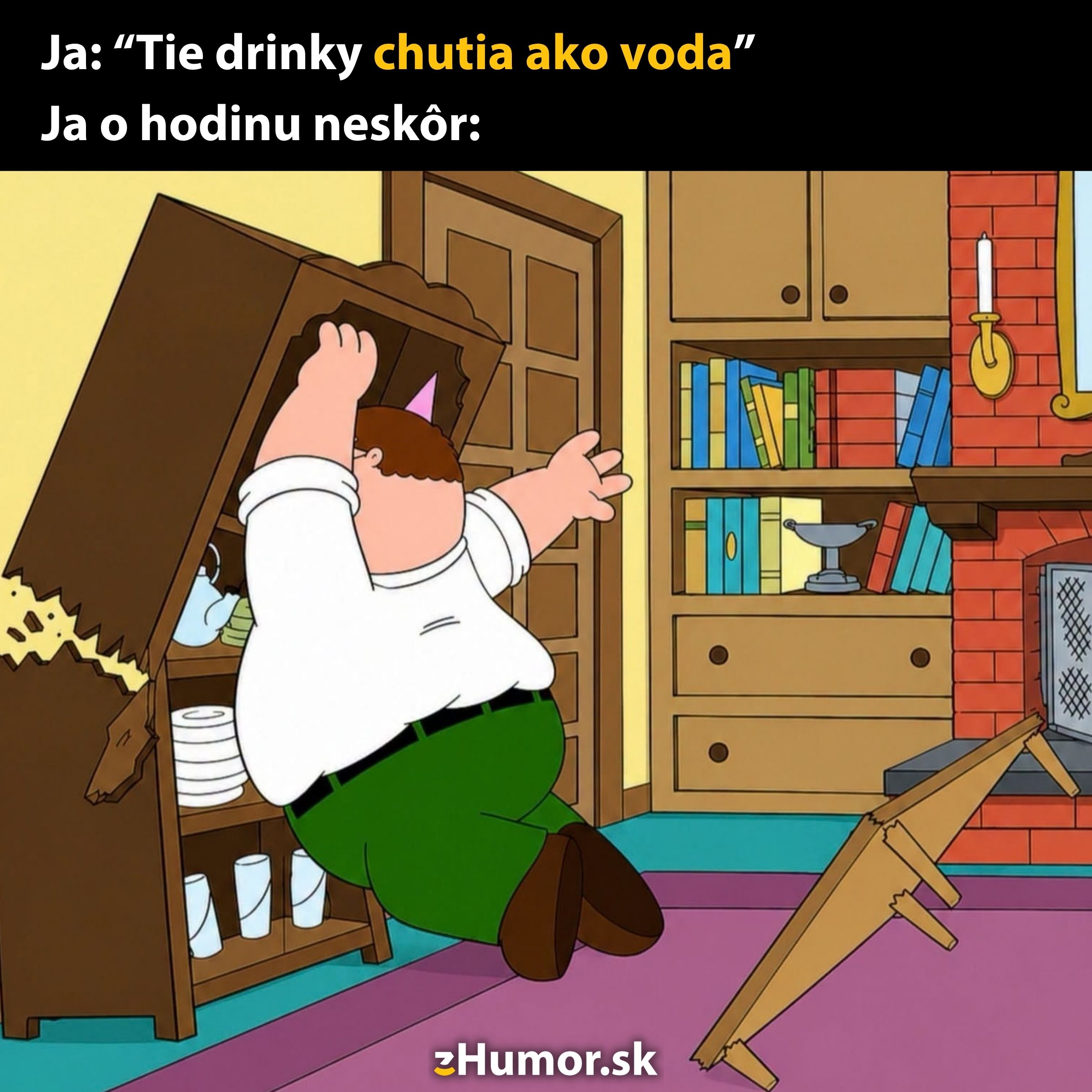 Postava narazí do nábytku po tom, čo podcenila silu drinkov, ktoré pôvodne považovala za slabé ako voda.