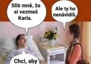 Pacient na posteli žiada ženu o sľub, smerujúci k osobe menom Karel, s vtipnou konverzáciou na tému nenávisti.